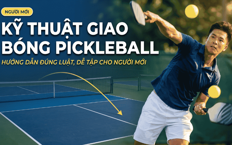 Kỹ Thuật Giao Bóng Pickleball: Hướng Dẫn Đúng Luật, Dễ Tập Cho Người Mới