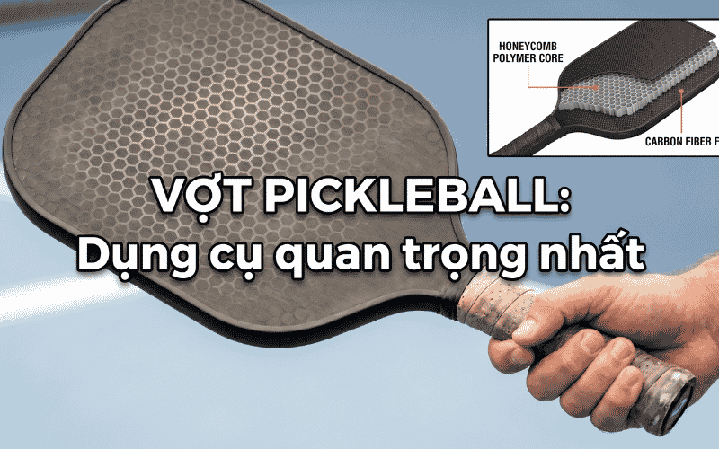 Vợt Pickleball: dụng cụ quan trọng nhất