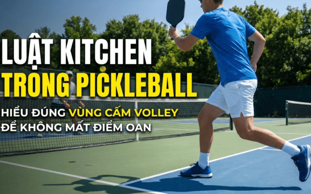 Luật Kitchen trong Pickleball: Hiểu đúng vùng cấm volley để không mất điểm oan