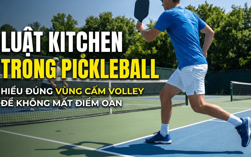 Luật Kitchen trong Pickleball: Hiểu đúng vùng cấm volley để không mất điểm oan