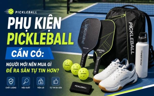 Phụ kiện Pickleball cần có: Người mới nên mua gì để ra sân tự tin hơn?