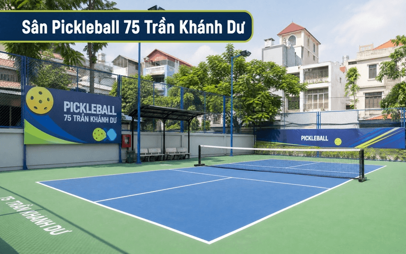 Sân Pickleball 75 Trần Khánh Dư