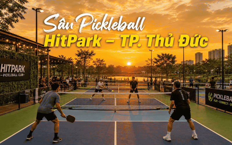 Sân Pickleball HitPark – TP. Thủ Đức