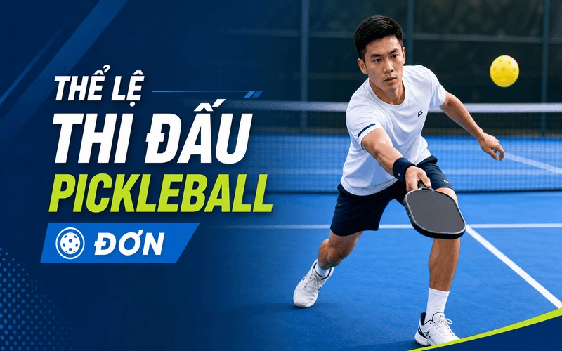 Thể lệ thi đấu Pickleball đơn: Cách giao bóng, tính điểm và luật cần biết