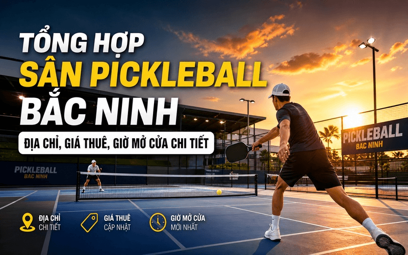 Tổng Hợp Sân Pickleball Bắc Ninh: Địa chỉ, giá thuê, giờ mở cửa chi tiết