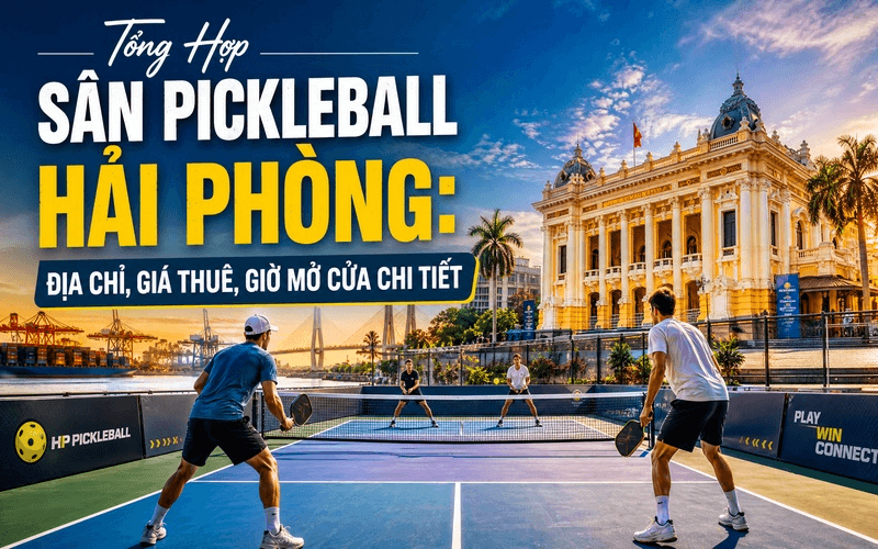 Tổng Hợp Sân Pickleball Hải Phòng: Địa chỉ, giá thuê, giờ mở cửa chi tiết