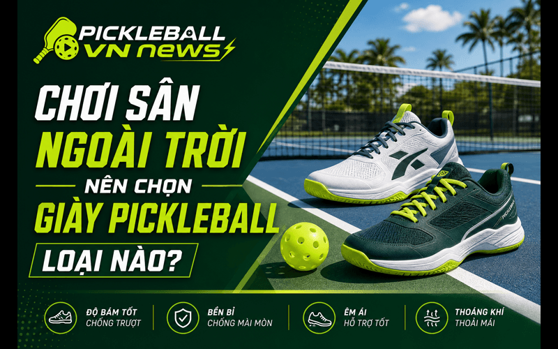Chơi sân ngoài trời nên chọn giày Pickleball loại nào?